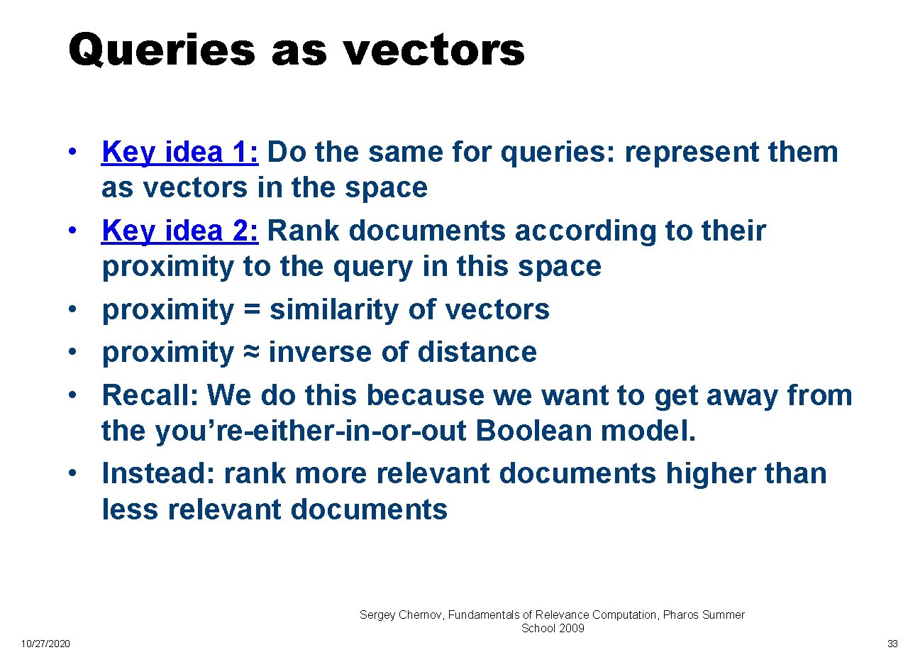 Queries as vectors • Key idea 1: Do the same for queries: represent them