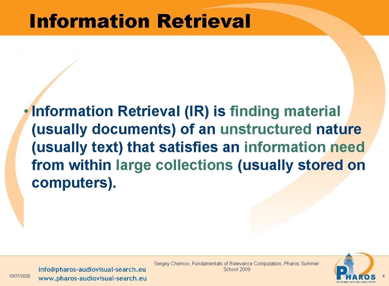 Information Retrieval • Information Retrieval (IR) is finding material (usually documents) of an unstructured
