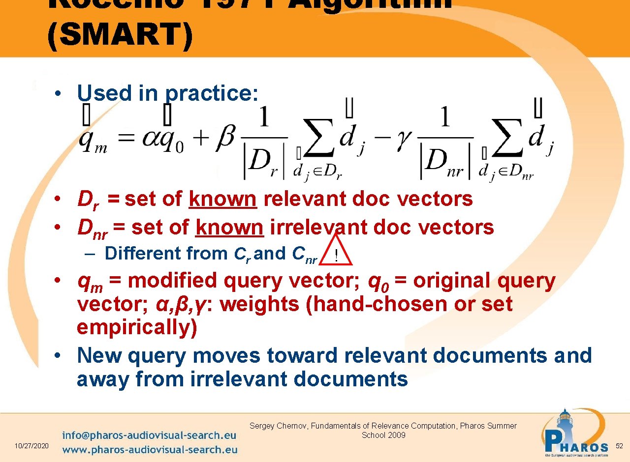 Rocchio 1971 Algorithm (SMART) • Used in practice: • Dr = set of known