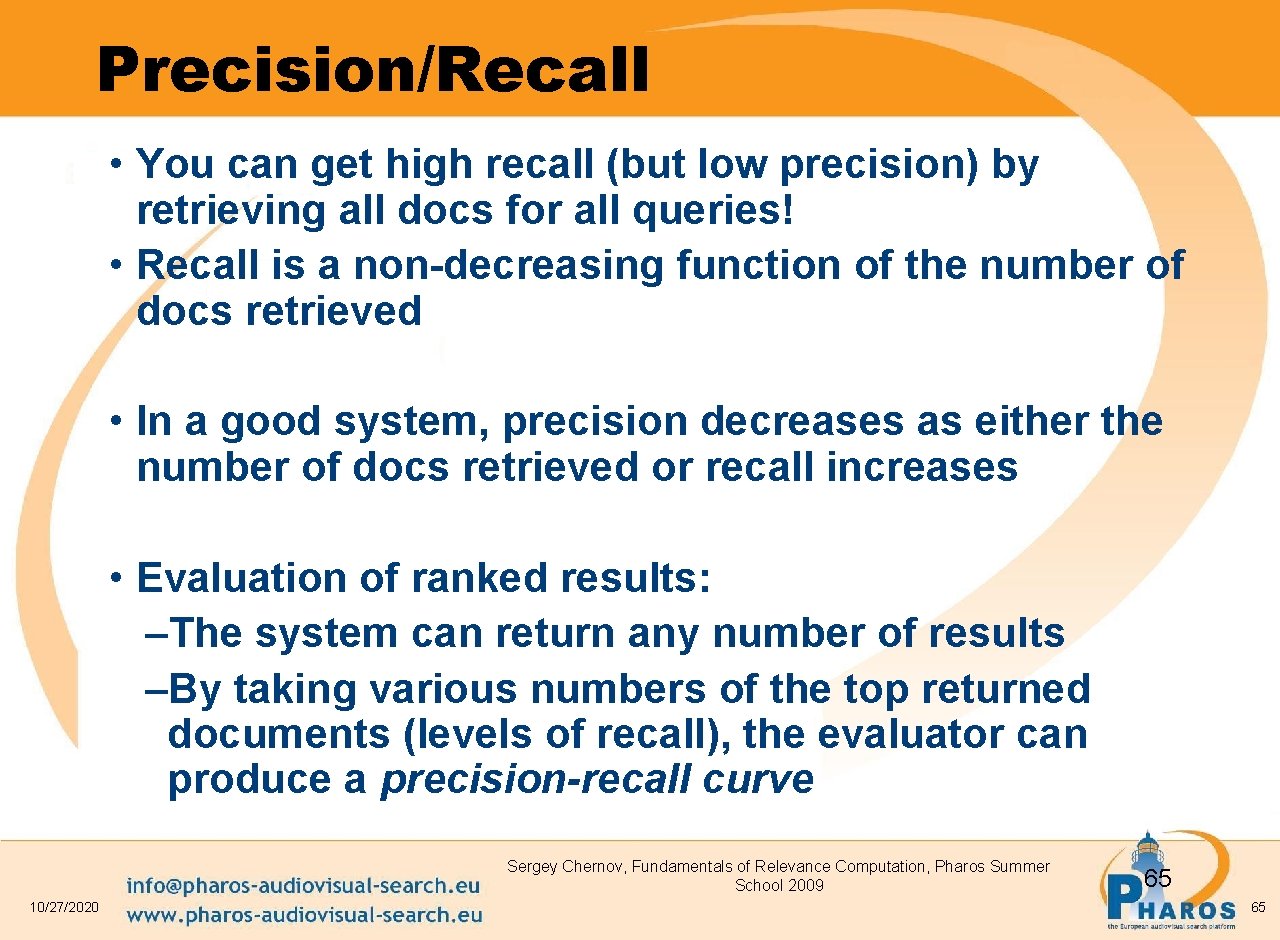 Precision/Recall • You can get high recall (but low precision) by retrieving all docs