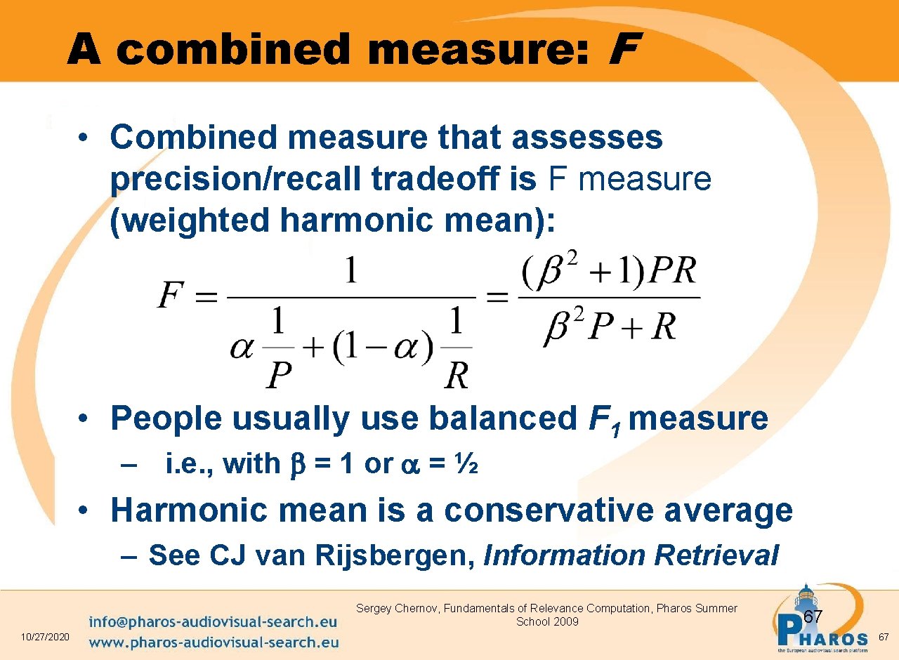 A combined measure: F • Combined measure that assesses precision/recall tradeoff is F measure