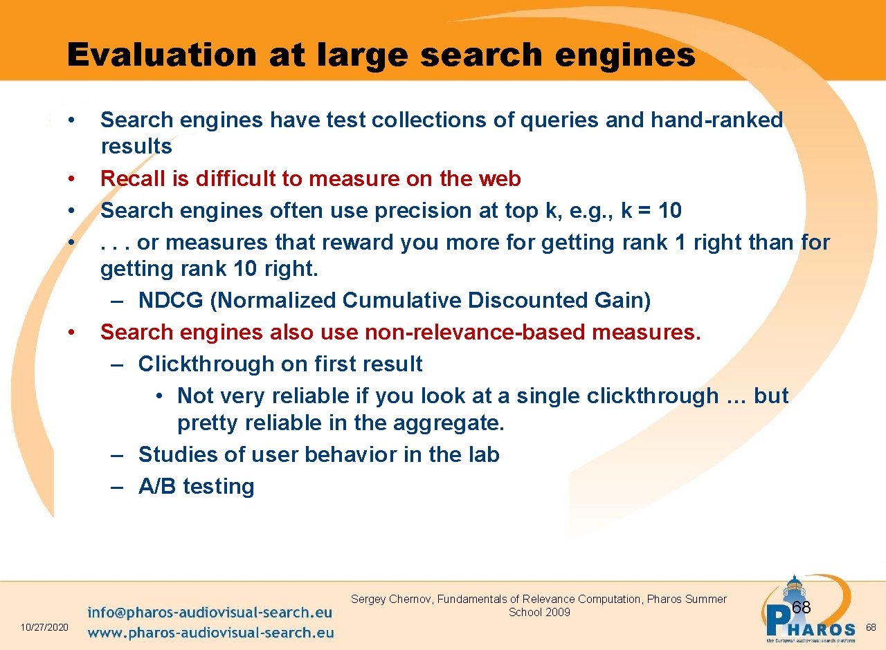 Evaluation at large search engines • • • Search engines have test collections of