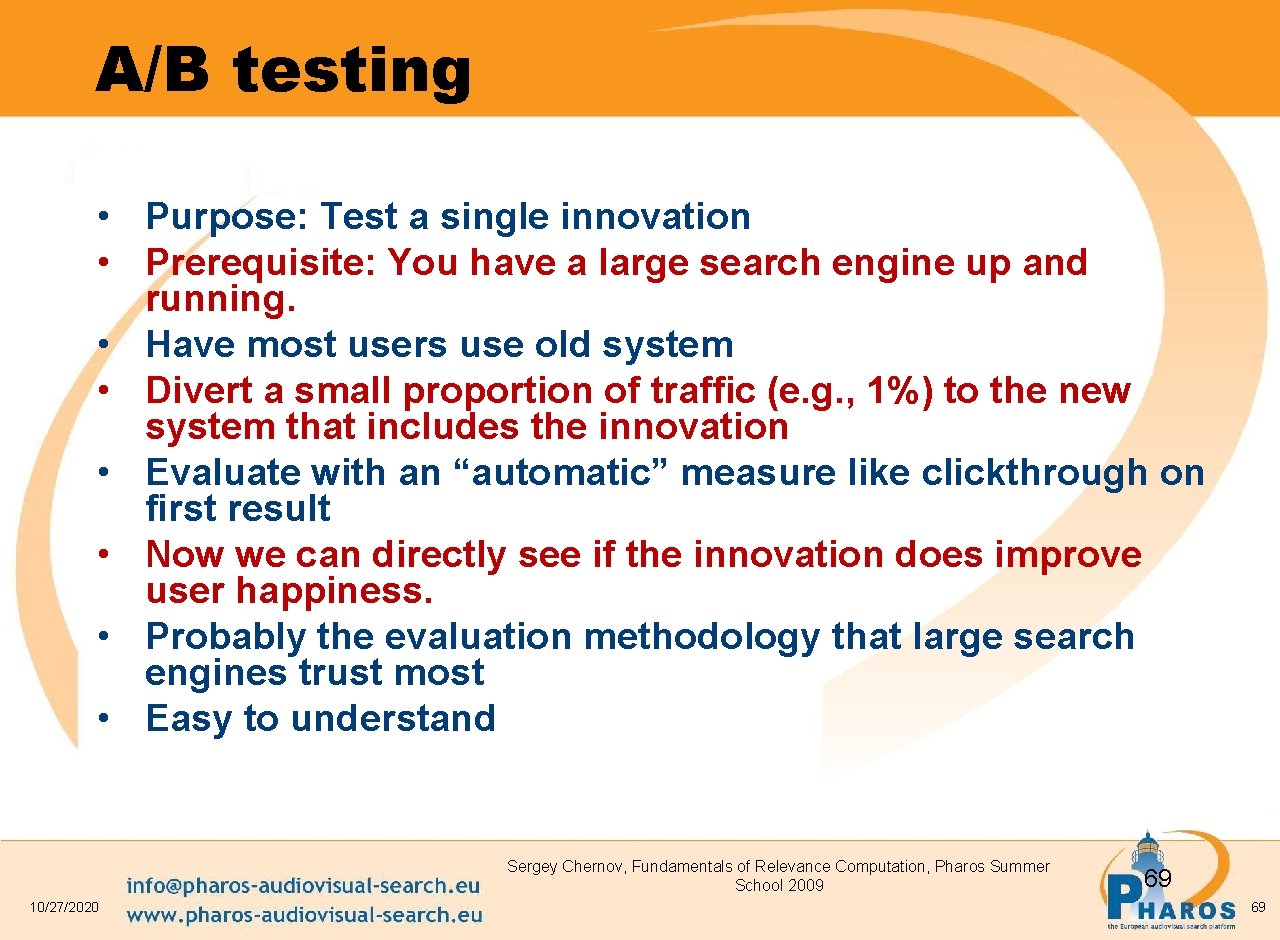 A/B testing • Purpose: Test a single innovation • Prerequisite: You have a large