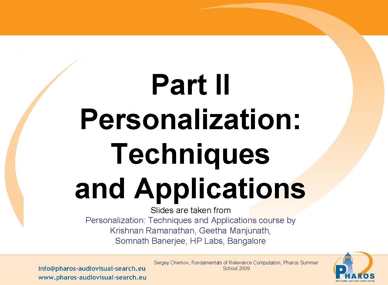 Part II Personalization: Techniques and Applications Slides are taken from Personalization: Techniques and Applications