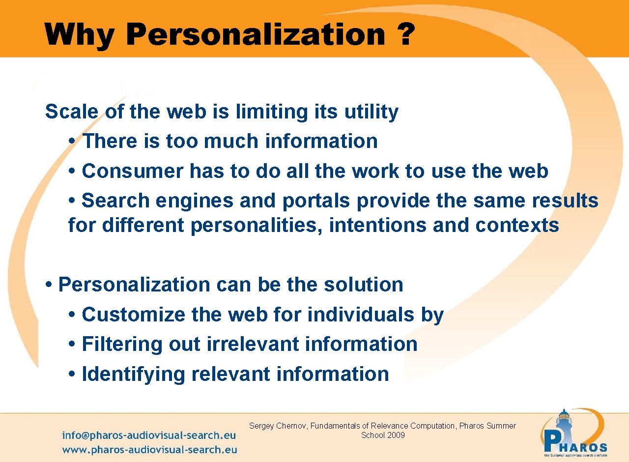 Why Personalization ? Scale of the web is limiting its utility • There is