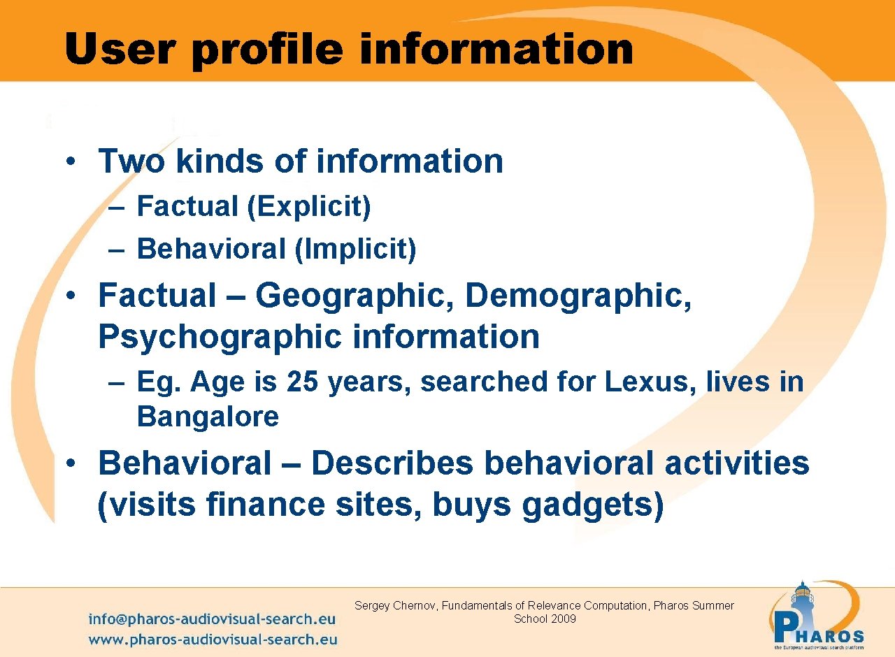 User profile information • Two kinds of information – Factual (Explicit) – Behavioral (Implicit)