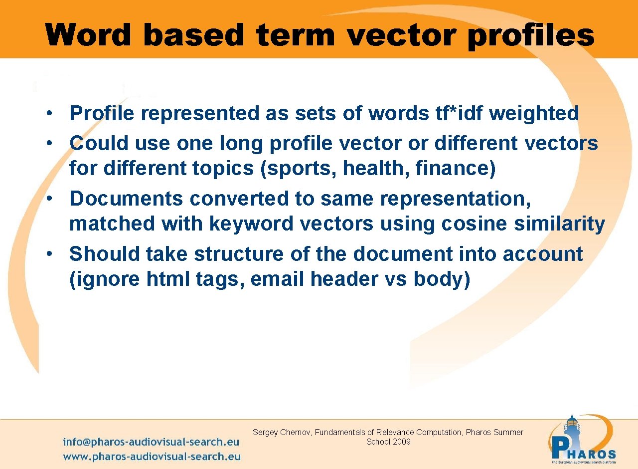 Word based term vector profiles • Profile represented as sets of words tf*idf weighted
