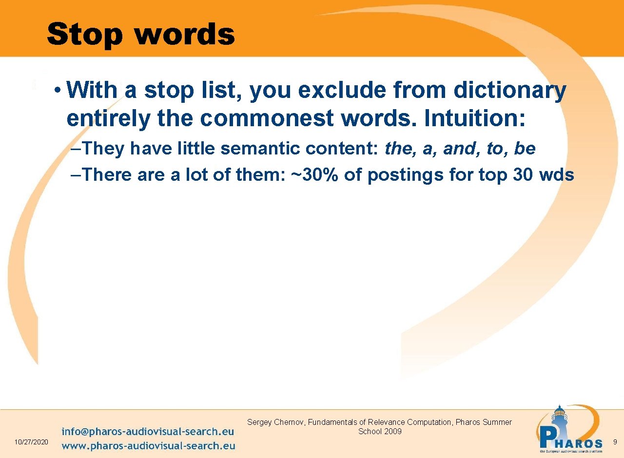 Stop words • With a stop list, you exclude from dictionary entirely the commonest