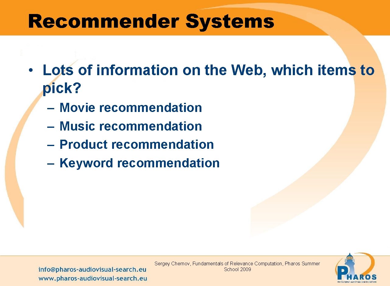 Recommender Systems • Lots of information on the Web, which items to pick? –