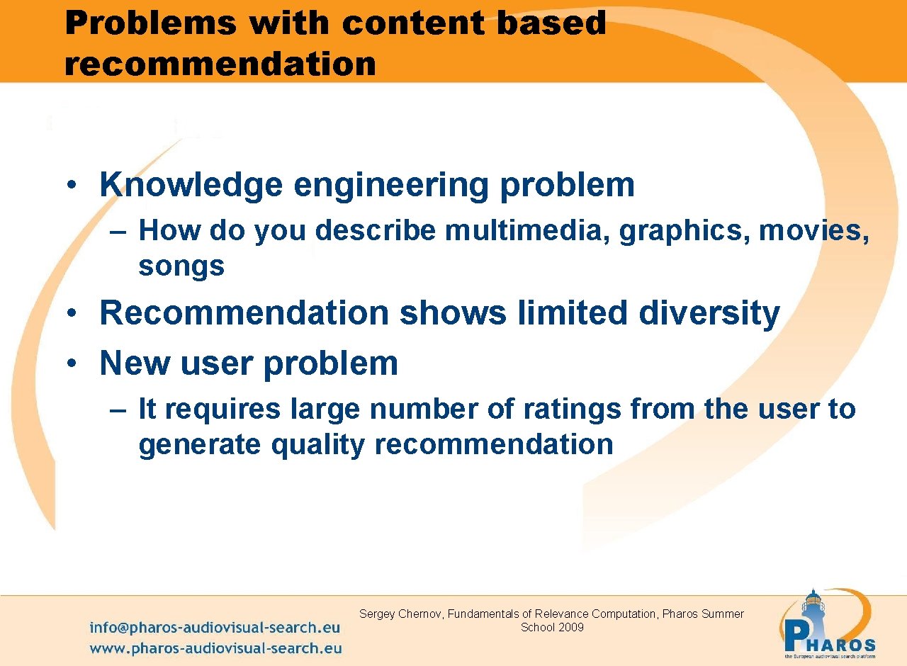 Problems with content based recommendation • Knowledge engineering problem – How do you describe