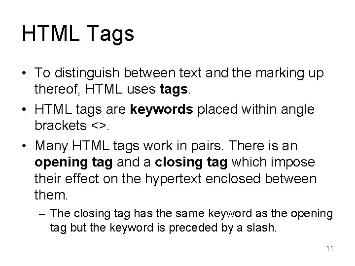 HTML Tags • To distinguish between text and the marking up thereof, HTML uses