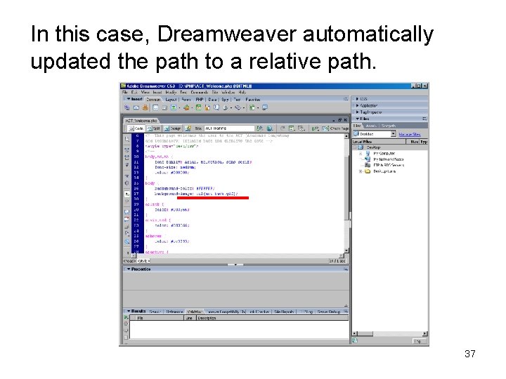 In this case, Dreamweaver automatically updated the path to a relative path. 37 