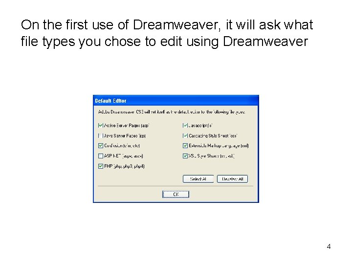 On the first use of Dreamweaver, it will ask what file types you chose On the first use of Dreamweaver, it will ask what file types you chose