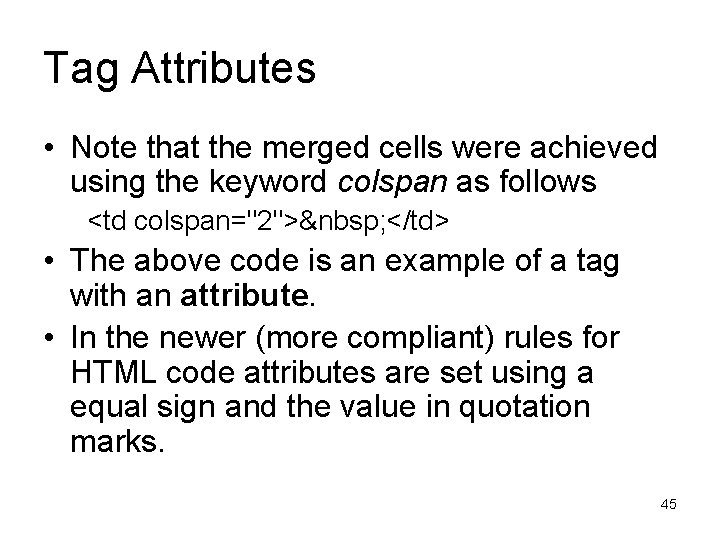 Tag Attributes • Note that the merged cells were achieved using the keyword colspan