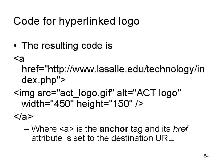 Code for hyperlinked logo • The resulting code is <a href="http: //www. lasalle. edu/technology/in