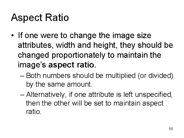 Aspect Ratio • If one were to change the image size attributes, width and