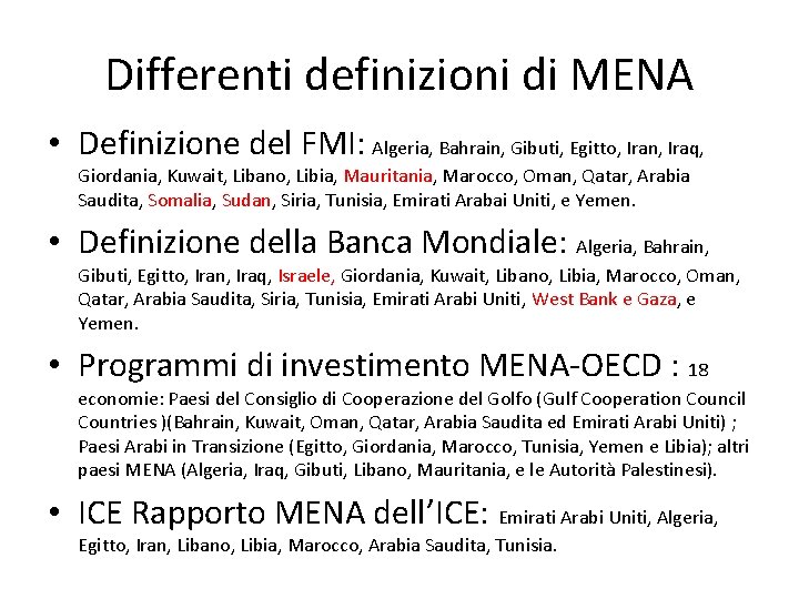Differenti definizioni di MENA • Definizione del FMI: Algeria, Bahrain, Gibuti, Egitto, Iran, Iraq,