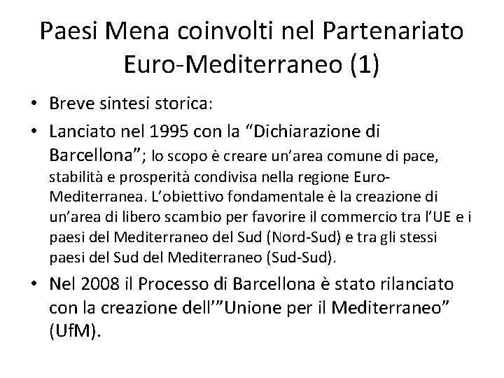 Paesi Mena coinvolti nel Partenariato Euro-Mediterraneo (1) • Breve sintesi storica: • Lanciato nel