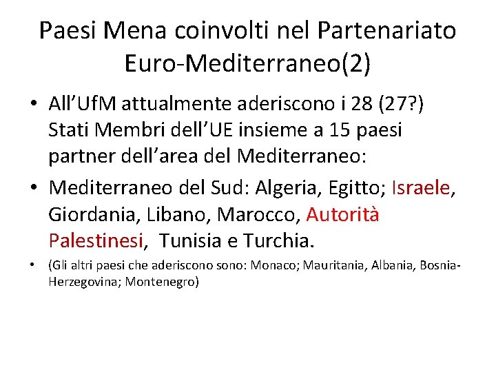Paesi Mena coinvolti nel Partenariato Euro-Mediterraneo(2) • All’Uf. M attualmente aderiscono i 28 (27?