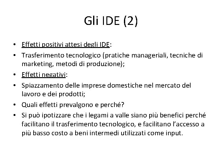 Gli IDE (2) • Effetti positivi attesi degli IDE: • Trasferimento tecnologico (pratiche manageriali,