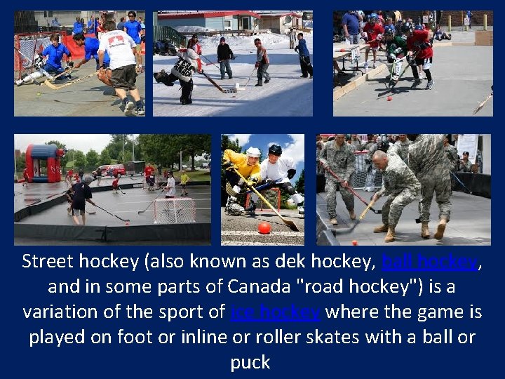 Street hockey (also known as dek hockey, ball hockey, and in some parts of