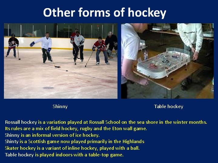 Shinny Table hockey Rossall hockey is a variation played at Rossall School on the