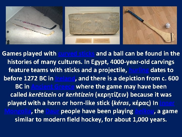 Games played with curved sticks and a ball can be found in the histories