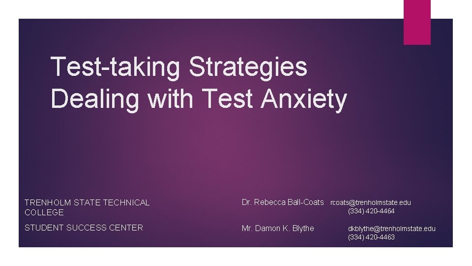 Test-taking Strategies Dealing with Test Anxiety TRENHOLM STATE TECHNICAL COLLEGE Dr. Rebecca Ball-Coats rcoats@trenholmstate. Test-taking Strategies Dealing with Test Anxiety TRENHOLM STATE TECHNICAL COLLEGE Dr. Rebecca Ball-Coats rcoats@trenholmstate.