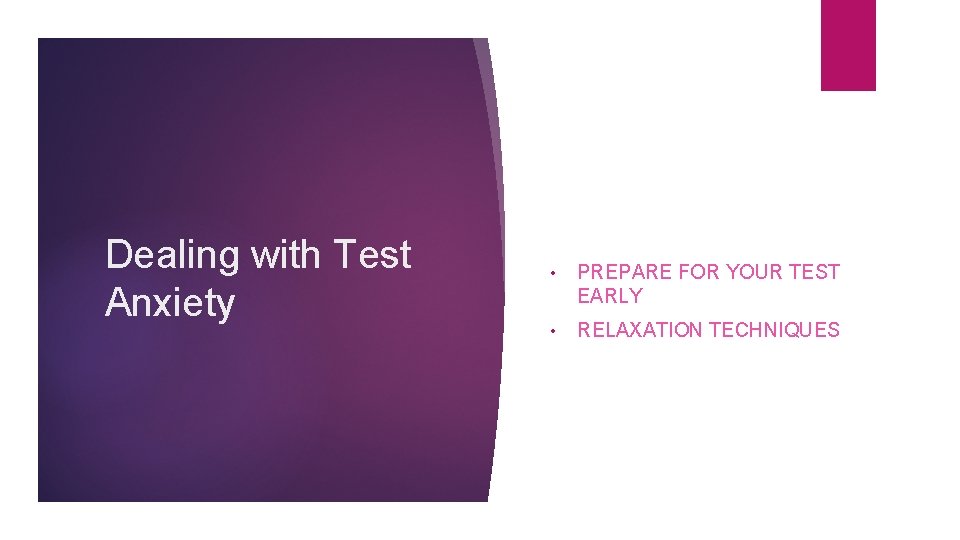 Dealing with Test Anxiety • PREPARE FOR YOUR TEST EARLY • RELAXATION TECHNIQUES 