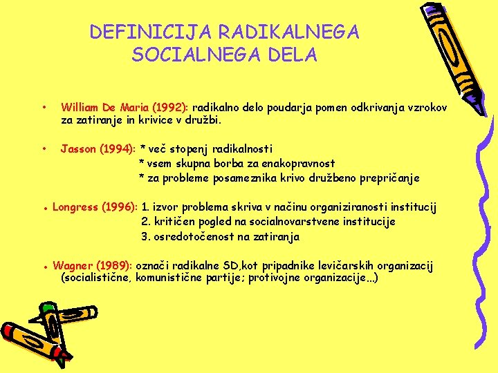 DEFINICIJA RADIKALNEGA SOCIALNEGA DELA • William De Maria (1992): radikalno delo poudarja pomen odkrivanja