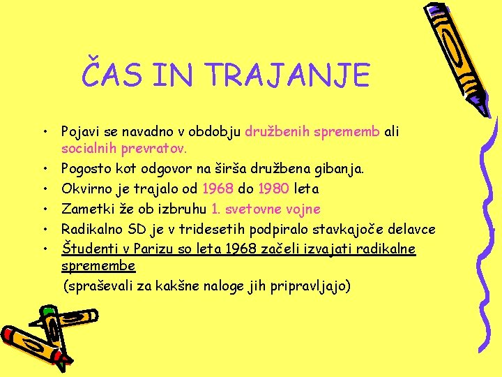 ČAS IN TRAJANJE • Pojavi se navadno v obdobju družbenih sprememb ali socialnih prevratov.