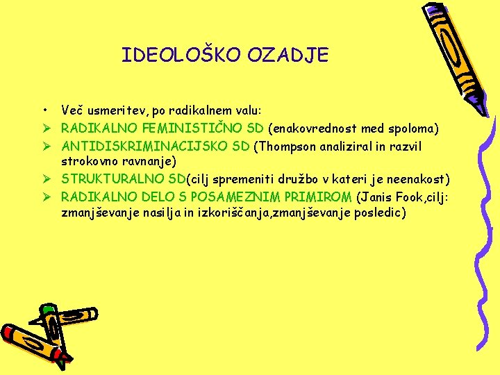 IDEOLOŠKO OZADJE • Več usmeritev, po radikalnem valu: Ø RADIKALNO FEMINISTIČNO SD (enakovrednost med