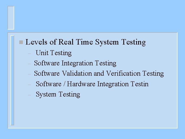 n Levels of Real Time System Testing – – – Unit Testing Software Integration