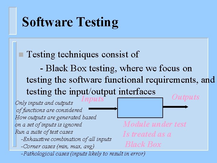 Software Testing n Testing techniques consist of - Black Box testing, where we focus