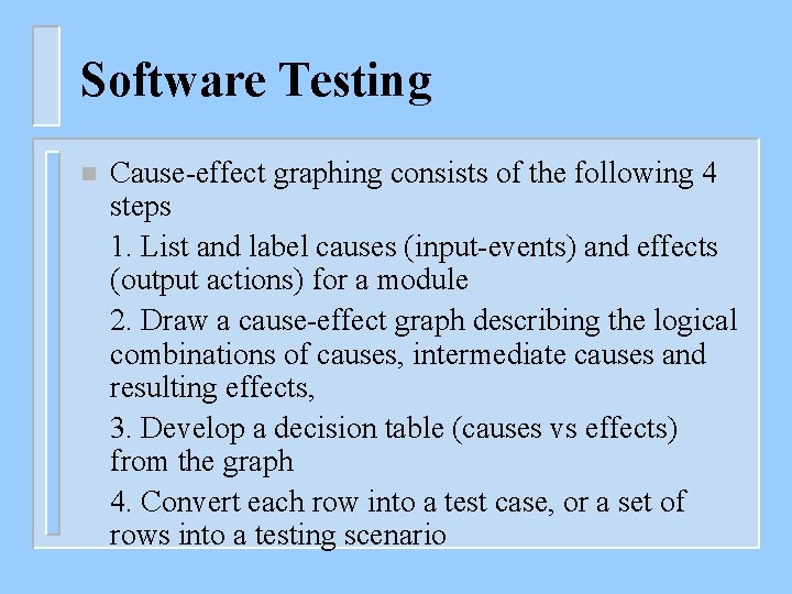 Software Testing n Cause-effect graphing consists of the following 4 steps 1. List and