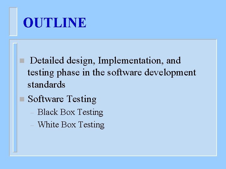 OUTLINE Detailed design, Implementation, and testing phase in the software development standards n Software