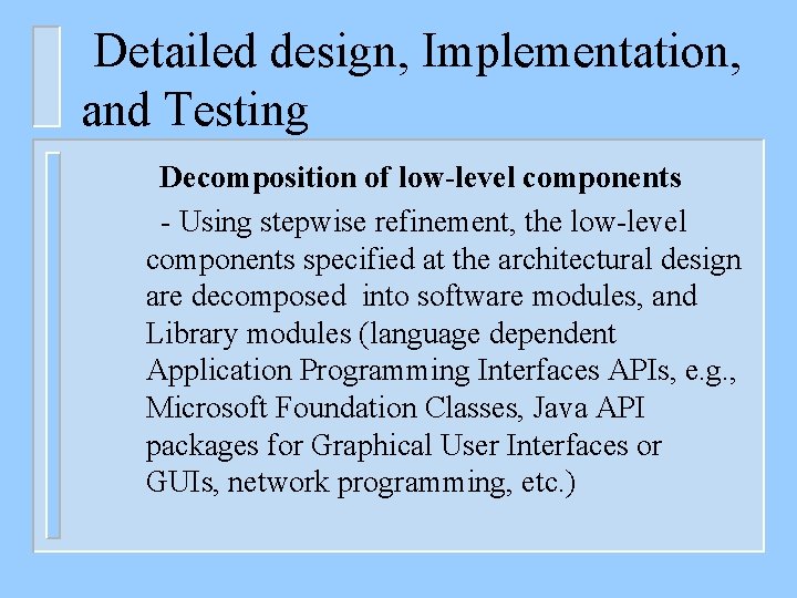 Detailed design, Implementation, and Testing Decomposition of low-level components - Using stepwise refinement, the