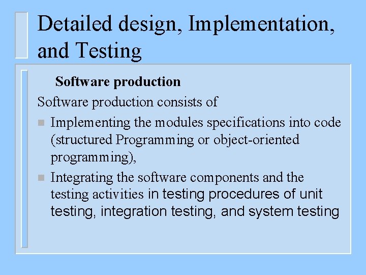 Detailed design, Implementation, and Testing Software production consists of n Implementing the modules specifications