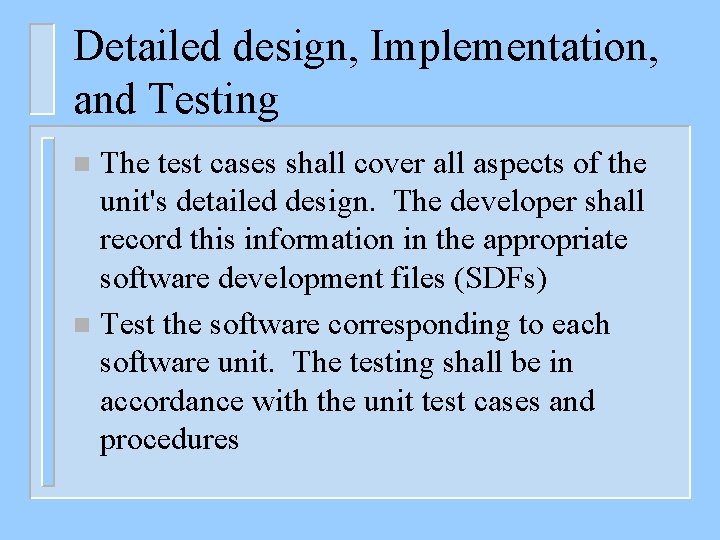 Detailed design, Implementation, and Testing The test cases shall cover all aspects of the