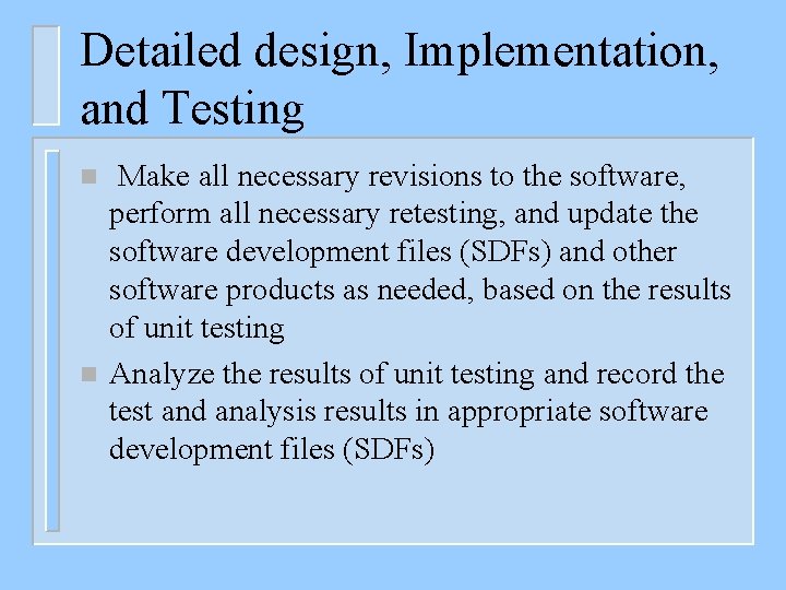 Detailed design, Implementation, and Testing n n Make all necessary revisions to the software,