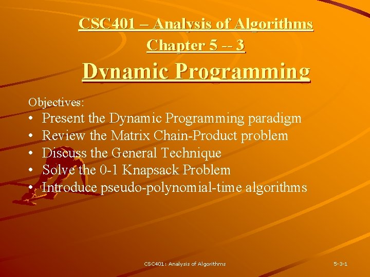 CSC 401 – Analysis of Algorithms Chapter 5 -- 3 Dynamic Programming Objectives: •