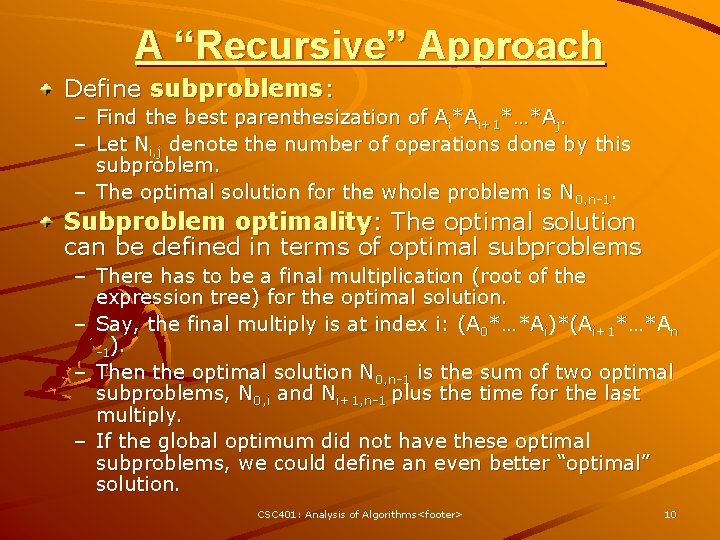 A “Recursive” Approach Define subproblems: – Find the best parenthesization of Ai*Ai+1*…*Aj. – Let