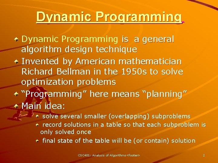 Dynamic Programming is a general algorithm design technique Invented by American mathematician Richard Bellman