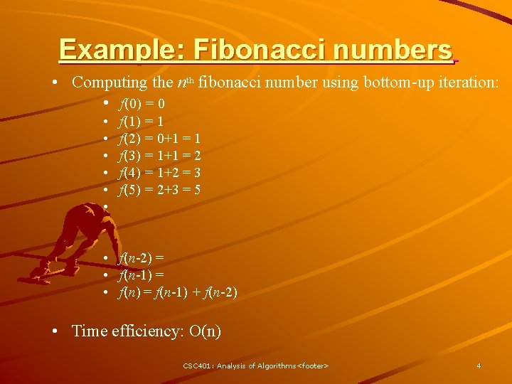 Example: Fibonacci numbers • Computing the nth fibonacci number using bottom-up iteration: • f(0)