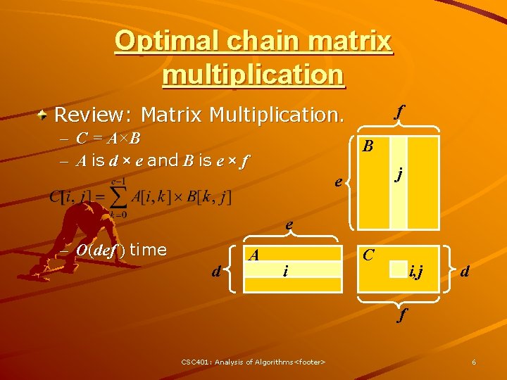 Optimal chain matrix multiplication f Review: Matrix Multiplication. – C = A×B – A