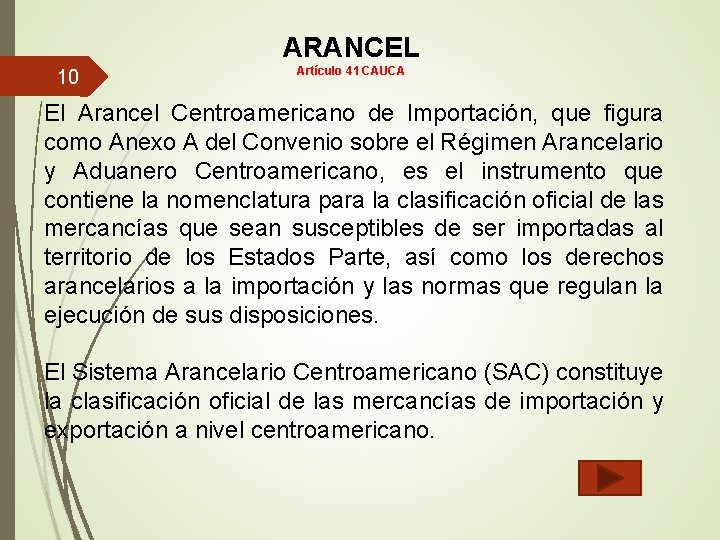 ARANCEL 10 Artículo 41 CAUCA El Arancel Centroamericano de Importación, que figura como Anexo