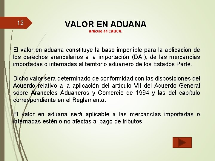 12 VALOR EN ADUANA Artículo 44 CAUCA. El valor en aduana constituye la base