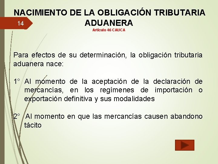  NACIMIENTO DE LA OBLIGACIÓN TRIBUTARIA 14 ADUANERA Artículo 46 CAUCA Para efectos de