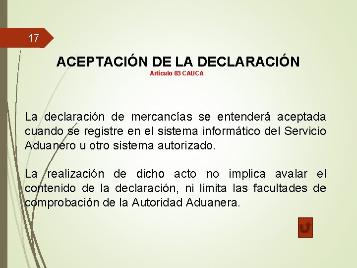 17 ACEPTACIÓN DE LA DECLARACIÓN Artículo 83 CAUCA La declaración de mercancías se entenderá