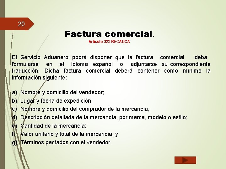 20 Factura comercial. Artículo 323 RECAUCA El Servicio Aduanero podrá disponer que la factura